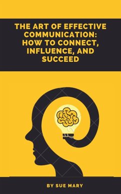 Cover The Art of Effective Communication: How to Connect, Influence, and Succeed (eBook, ePUB)