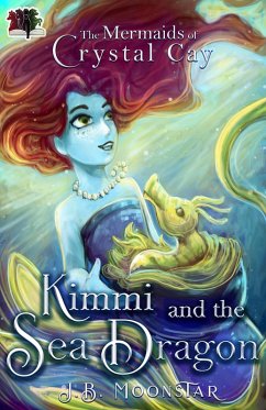 Kimmi and the Sea Dragon (The Mermaids of Crystal Cay, #1) (eBook, ePUB) - Moonstar, J. B.