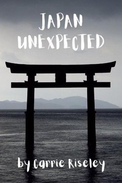 Japan Unexpected (Come on a journey with me, #2) (eBook, ePUB) - Riseley, Carrie