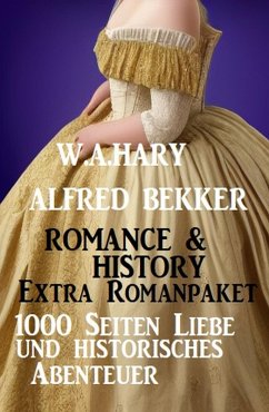 Romance & History Extra Romanpaket: 1000 Seiten Liebe und historisches Abenteuer (eBook, ePUB) - Bekker, Alfred; Hary, W. A.
