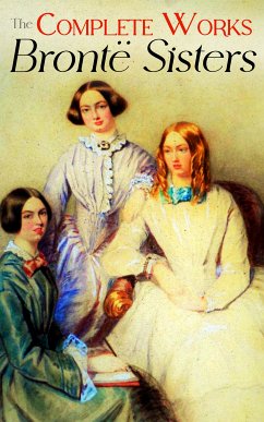 The Complete Works of the Brontë Sisters (eBook, ePUB) - Brontë, Charlotte; Brontë, Emily; Brontë, Anne