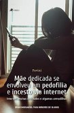 Mãe Dedicada Se Envolveu Em Pedofilia E Incesto Via Internet (eBook, ePUB)