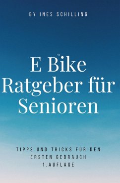E-Bike Ratgeber für Senioren (eBook, ePUB) - Schilling, Ines