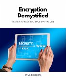 Encryption Demystified The Key to Securing Your Digital Life (eBook, ePUB)