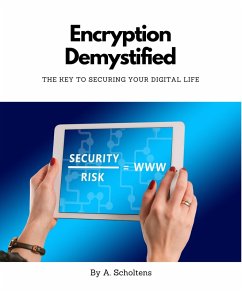 Encryption Demystified The Key to Securing Your Digital Life (eBook, ePUB) - Scholtens, A.