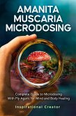 Amanita Muscaria Microdosing: Complete Guide to Microdosing With Fly Agaric for Mind and Body Healing, & Bonus (Medicinal Mushrooms, #3) (eBook, ePUB)