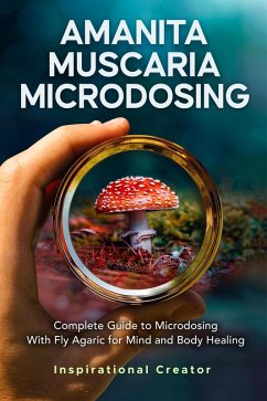 Amanita Muscaria Microdosing: Complete Guide to Microdosing With Fly Agaric for Mind and Body Healing, & Bonus (Medicinal Mushrooms, #3) (eBook, ePUB) - Harret, Bil; Sasha, Anastasia V.