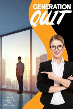 Generation Quit: Being a Leader in the New Workplace (Financial Freedom, #120) (eBook, ePUB) - King, Joshua