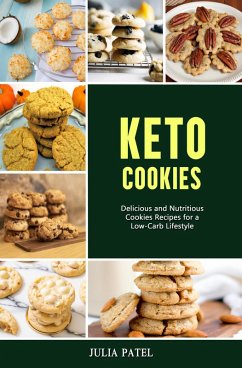 Keto Cookies: Delicious and Nutritious Cookies Recipes for a Low-Carb Lifestyle (eBook, ePUB) - Patel, Julia