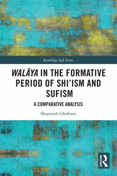 Walaya in the Formative Period of Shi'ism and Sufism (eBook, PDF) - Ghofrani, Shayesteh