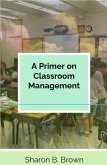 A Primer on Classroom Management (eBook, ePUB) A Primer on Classroom Management (eBook, ePUB)