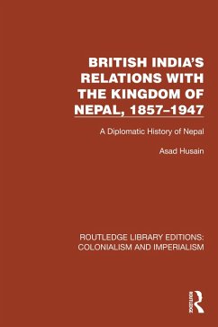 British India's Relations with the Kingdom of Nepal, 1857-1947 (eBook, PDF) - Husain, Asad