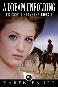 A Dream Unfolding (Prescott Pioneers, #1) (eBook, ePUB) - Baney, Karen