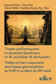 Theater und Freimaurerei im deutschen Sprachraum im 18. und frühen 19. Jahrhundert. Théâtre et Franc-maçonnerie dans l'espace germanophone au XVIIIe et au début du XIXe siècle