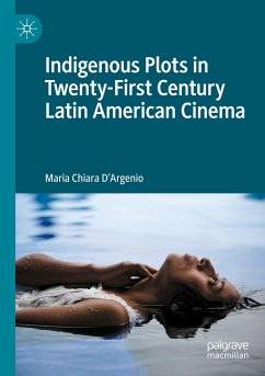 Indigenous Plots in Twenty-First Century Latin American Cinema - D'Argenio, Maria Chiara