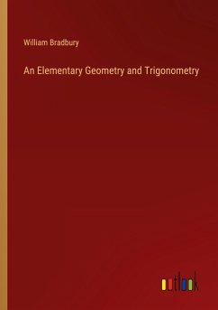 An Elementary Geometry and Trigonometry - Bradbury, William