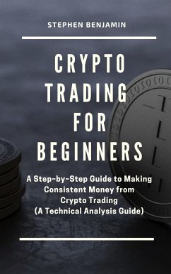 Crypto Trading For Beginners (eBook, ePUB) - Benjamin, Stephen