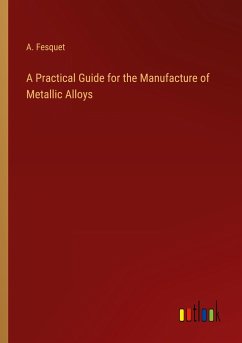 A Practical Guide for the Manufacture of Metallic Alloys
