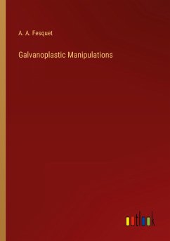 Galvanoplastic Manipulations - Fesquet, A. A.