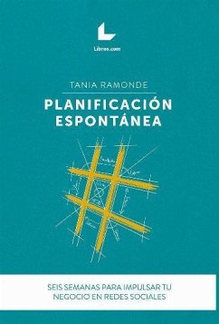 Planificación espontánea : seis semanas para impulsar tu negocio en redes sociales - Ramonde, Tania