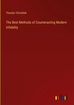 The Best Methods of Counteracting Modern Infidelity - Christlieb, Theodor