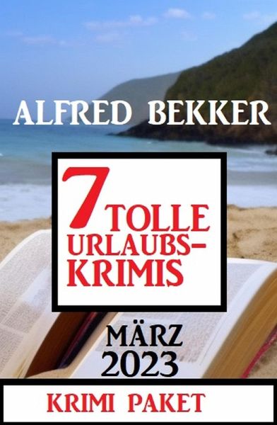 7 Tolle Urlaubskrimis März 2023: Krimi Paket (eBook, ePUB)