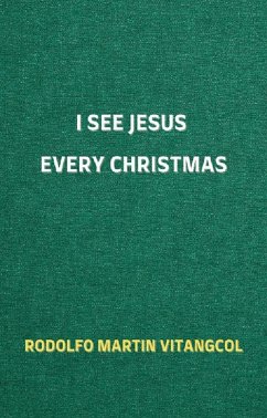 I See Jesus Every Christmas (eBook, ePUB) - Vitangcol, Rodolfo