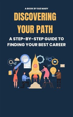 Discovering Your Path: A Step-by-Step Guide to Finding Your Best Career (eBook, ePUB) - Mary, Sue