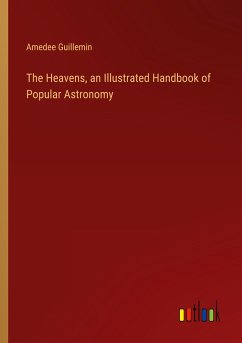 The Heavens, an Illustrated Handbook of Popular Astronomy - Guillemin, Amedee