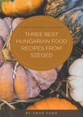 Three Best Hungarian Food Recipes from Szeged (eBook, ePUB)