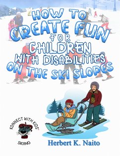 How to Create Fun for Children with Disabilities on the Ski Slopes (eBook, ePUB) - Naito, Herbert K.