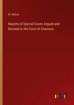 Reports of Special Cases Argued and Decreed in the Court of Chancery