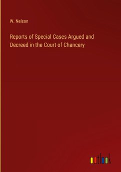 Reports of Special Cases Argued and Decreed in the Court of Chancery