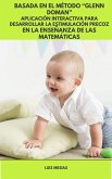 Basada en el Método &quote;Glenn Doman&quote; Aplicación Interactiva para Desarrollar la Estimulación Precoz En la Enseñanza de las Matemáticas (eBook, ePUB)