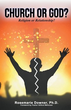 Church or God? Religion or Relationship? - Downer, Rosemarie Ph. D.