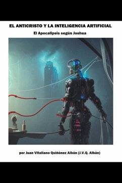 El Anticristo y la Inteligencia Artificial (El Apocalipsis según Joshua) - Quinonez-Alban, Juan