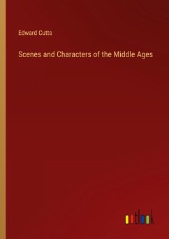 Scenes and Characters of the Middle Ages - Cutts, Edward