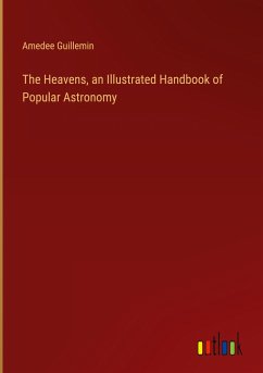 The Heavens, an Illustrated Handbook of Popular Astronomy - Guillemin, Amedee