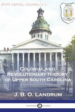 Colonial and Revolutionary History of Upper South Carolina - Landrum, J. B. O.