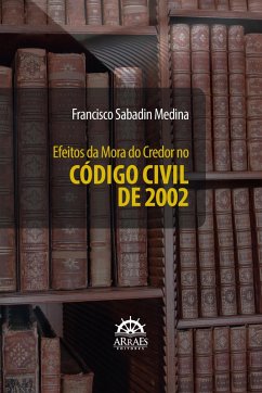 EFEITOS DA MORA DO CREDOR NO CÓDIGO CIVIL DE 2002 (eBook, ePUB) - Medina, Francisco Sabadin
