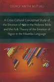 A Cross-Cultural Conceptual Study of the Emotion of ¿¿¿ in the Hebrew Bible and the Folk Theory of the Emotion of Ngoò in the Kikamba Language (eBook, ePUB)