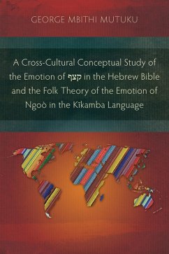 A Cross-Cultural Conceptual Study of the Emotion of ¿¿¿ in the Hebrew Bible and the Folk Theory of the Emotion of Ngoò in the Kikamba Language (eBook, ePUB) - Mutuku, George
