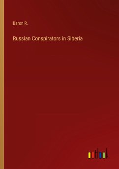 Russian Conspirators in Siberia - Baron R.