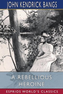 A Rebellious Heroine (Esprios Classics) - Bangs, John Kendrick