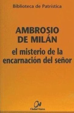 El misterio de la encarnación del Señor - Ambrosio, Santo; Ambrosio de Milán