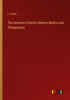 The American Eclectic Materia Medica and Therapeutics - Jones, L.