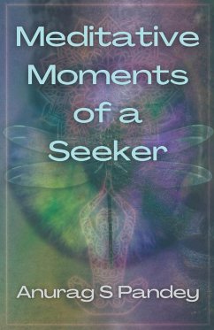 Meditative Moments of a Seeker - Pandey, Anurag