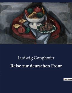 Reise zur deutschen Front - Ganghofer, Ludwig