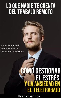 Cover Lo Que Nadie Te Cuenta Del Trabajo Remoto: Cómo gestionar el estrés y la ansiedad en el teletrabajo (eBook, ePUB)