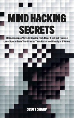 Cover Mind Hacking Secrets: 21 Neuroscience Ways to Develop Fast, Clear & Critical Thinking. Learn How to Train Your Brain to Think Faster and Clearly in 2 Weeks (eBook, ePUB)